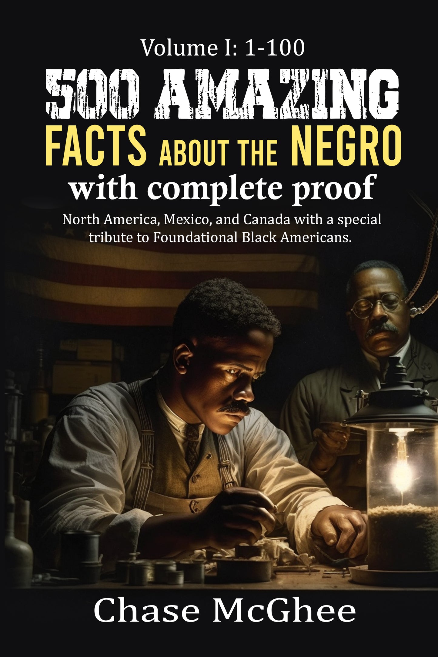 500 Amazing Facts about the Negro with complete proof: Volume I: 1-100