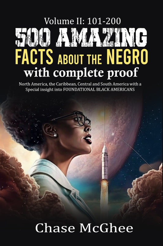 500 Amazing Facts about the Negro with complete Proof: Volume II: 101 - 200